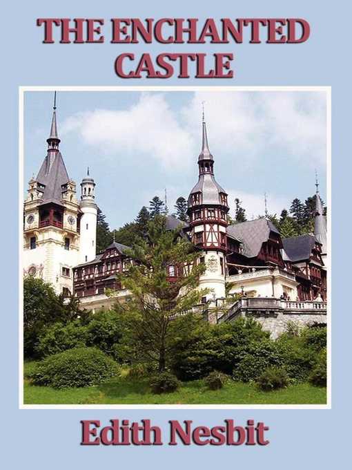 Title details for The Enchanted Castle by Edith Nesbit - Available